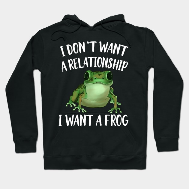 I don't Want A Relatinship I want A Frog Hoodie by Eugenex